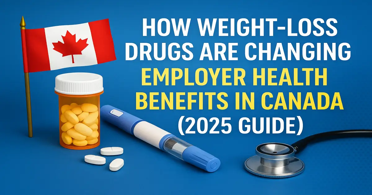 How Weight-Loss Drugs Are Changing Employer Health Benefits in Canada (2025 Guide)